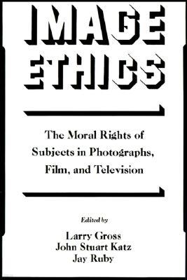 Image Ethics: The Moral Rights of Subjects in Photographs, Film, and Television