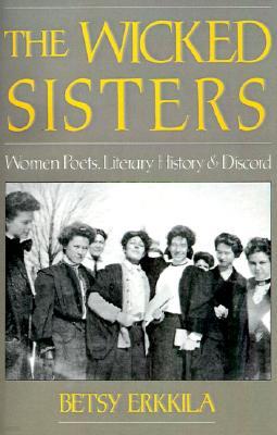 The Wicked Sisters: Women Poets, Literary History, and Discord
