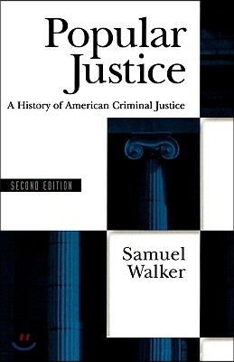 Popular Justice: A History of American Criminal Justice