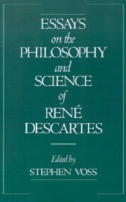 Essays on the Philosophy and Science of Rene Descartes