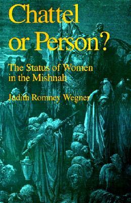Chattel or Person?: The Status of Women in the Mishnah