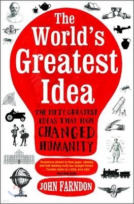 The World's Greatest Idea: The Fifty Greatest Ideas That Have Changed Humanity