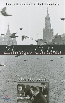 Zhivago's Children: The Last Russian Intelligentsia