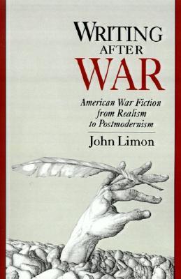 Writing After War: American War Fiction from Realism to Postmodernism