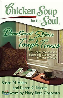 Chicken Soup for the Soul: Devotional Stories for Tough Times: 101 Daily Devotions to Inspire and Support You in Times of Need