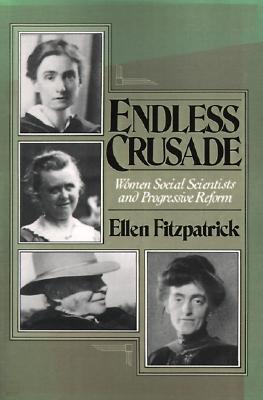Endless Crusades: Women Social Scientists and Progressive Reform