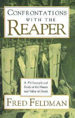 Confrontations with the Reaper: A Philosophical Study of the Nature and Value of Death