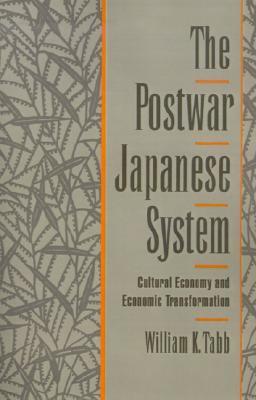 The Postwar Japanese System: Cultural Economy and Economic Transformation