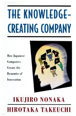 The Knowledge-Creating Company: How Japanese Companies Create the Dynamics of Innovation