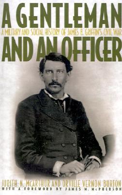 A Gentleman and an Officer: A Military and Social History of James B. Griffin's Civil War