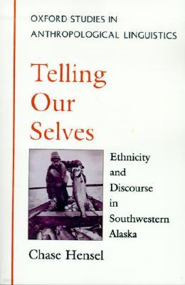 Telling Our Selves: Ethnicity and Discourse in Southwestern Alaska