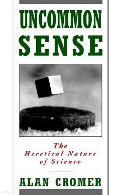 Uncommon Sense: The Heretical Nature of Science