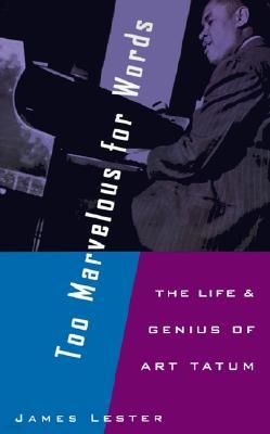 Too Marvelous for Words: The Life and Genius of Art Tatum