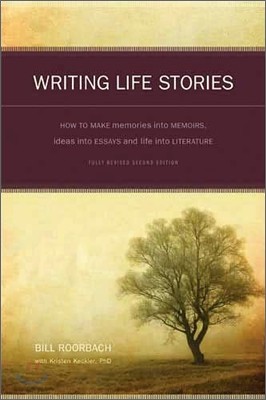 Writing Life Stories: How to Make Memories Into Memoirs, Ideas Into Essays and Life Into Literature