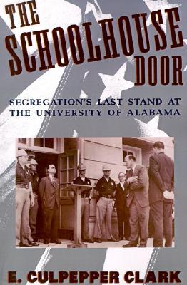 The Schoolhouse Door: Segregation's Last Stand at the University of Alabama