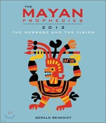 The Mayan Prophecies : 2012 - The Message And The Vision