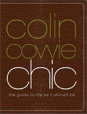 Colin Cowie Chic : The Guide to Life As It Should Be