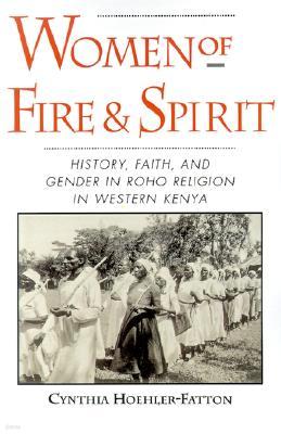 Women of Fire and Spirit: History, Faith, and Gender in Roho Religion in Western Kenya