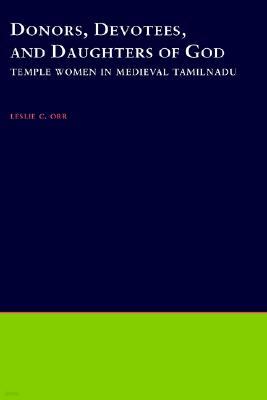 Donors, Devotees, & Daughters of God: Temple Women in Medieval Tamilnadu