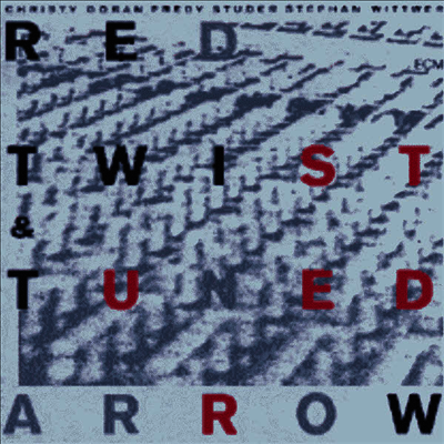 Christy Doran,Fredy Studer,Stephan Wittwer — Red Twist & Tuned Arrow 앨범 커버