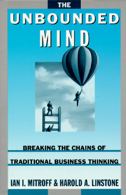 The Unbounded Mind: Breaking the Chains of Traditional Business Thinking