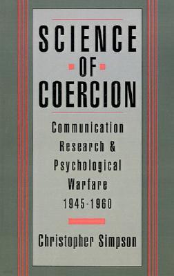 Science of Coercion: Communication Research and Psychological Warfare, 1945-1960