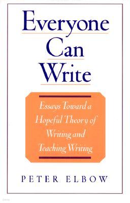 Everyone Can Write: Essays Toward a Hopeful Theory of Writing and Teaching Writing