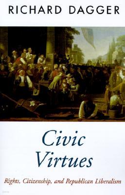 Civic Virtues: Rights, Citizenship, and Republican Liberalism