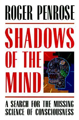 Shadows of the Mind: A Search for the Missing Science of Consciousness