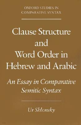 Clause Structure and Word Order in Hebrew and Arabic: An Essay in Comparative Semitic Syntax