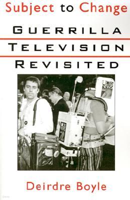 Subject to Change: Guerrilla Television Revisited