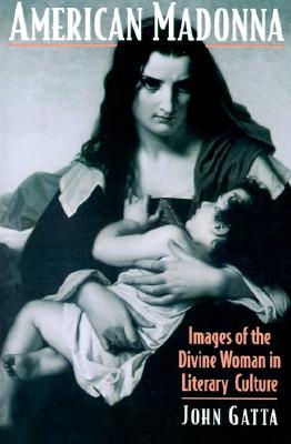 American Madonna: Images of the Divine Woman in Literary Culture