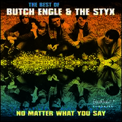 Butch Engle & The Styx — No Matter What You Say: The Best of Butch Engle & the Styx 앨범 커버