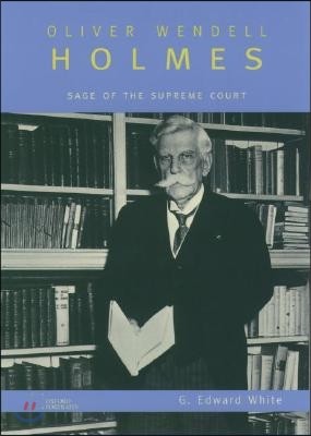 Oliver Wendell Holmes: Sage of the Supreme Court