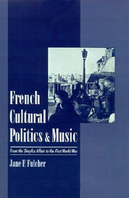 French Cultural Politics & Music: From the Dreyfus Affair to the First World War