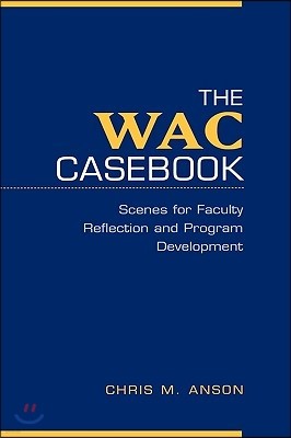 The Wac Casebook: Scenes for Faculty Reflection and Program Development