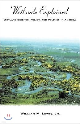 Wetlands Explained: Wetland Science, Policy, and Politics in America