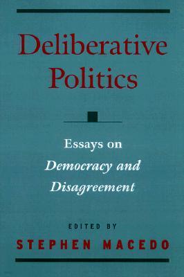 Deliberative Politics: Essays on Democracy and Disagreement