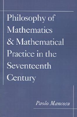 Philosophy of Mathematics and Mathematical Practice in the Seventeenth Century