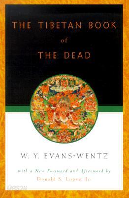 The Tibetan Book of the Dead: Or the After-Death Experiences on the Bardo Plane, According to Lāma Kazi Dawa-Samdup's English Rendering