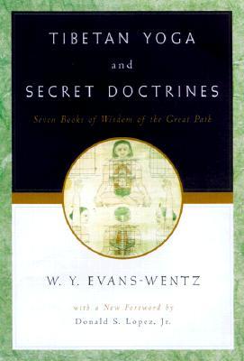 Tibetan Yoga and Secret Doctrines: Or Seven Books of Wisdom of the Great Path, According to the Late L?ma Kazi Dawa-Samdup's English Rendering