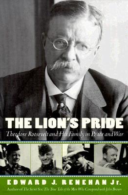 The Lion's Pride: Theodore Roosevelt and His Family in Peace and War