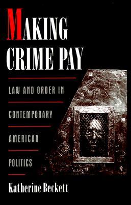 Making Crime Pay: Law & Order in Contemporary American Politics