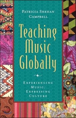Teaching Music Globally: Experiencing Music, Expressing Culture