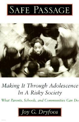 Safe Passage: Making It Through Adolescence in a Risky Society: What Parents, Schools, and Communities Can Do