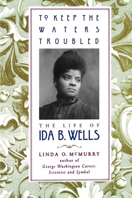 To Keep the Waters Troubled: The Life of Ida B. Wells