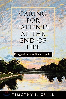 Caring for Patients at the End of Life: Facing an Uncertain Future Together