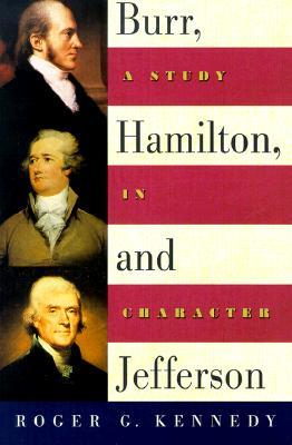 Burr, Hamilton, and Jefferson: A Study in Character