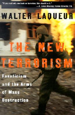 The New Terrorism: Fanaticism and the Arms of Mass Destruction