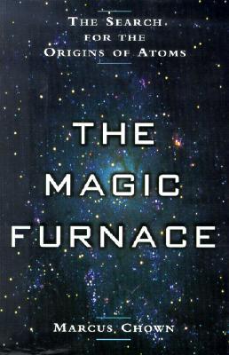 The Magic Furnace: The Search for the Origins of Atoms